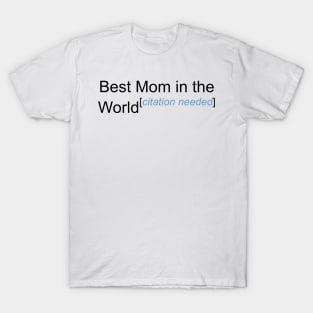 Best Mom in the World - Citation Needed! T-Shirt
